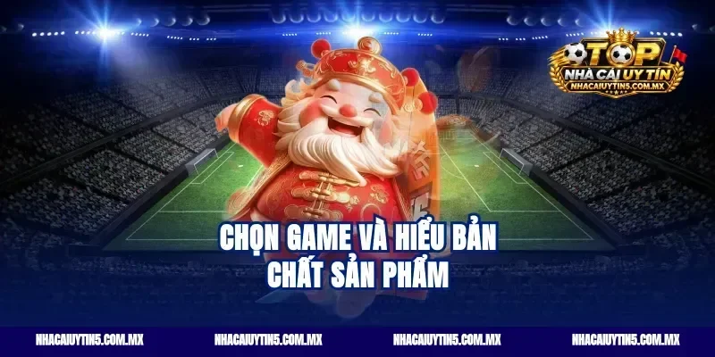 Chọn game Bomwin và hiểu bản chất sản phẩm