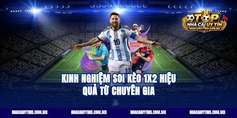 Kinh nghiệm soi kèo 1x2 hiệu quả từ chuyên gia
