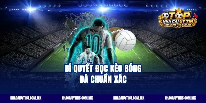 Bí quyết đọc kèo bóng đá chuẩn xác