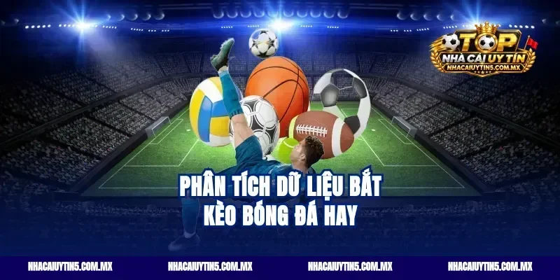 Phân tích dữ liệu bắt kèo bóng đá hay