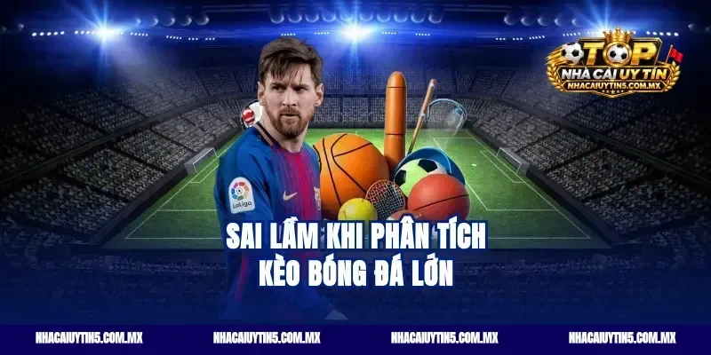 Sai lầm khi phân tích kèo bóng đá lớn