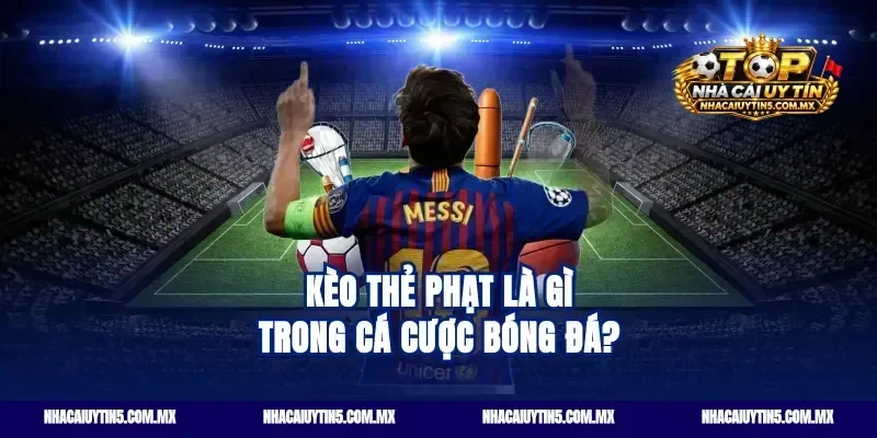 Kèo thẻ phạt là gì trong cá cược bóng đá?