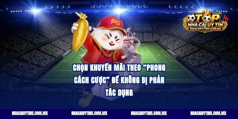 Chọn khuyến mãi theo “phong cách cược” để không bị phản tác dụng