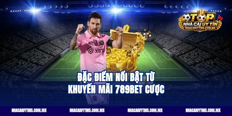 Đặc điểm nổi bật từ khuyến mãi 789bet cược