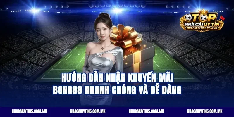 Hướng dẫn nhận khuyến mãi Bong88 nhanh chóng và dễ dàng