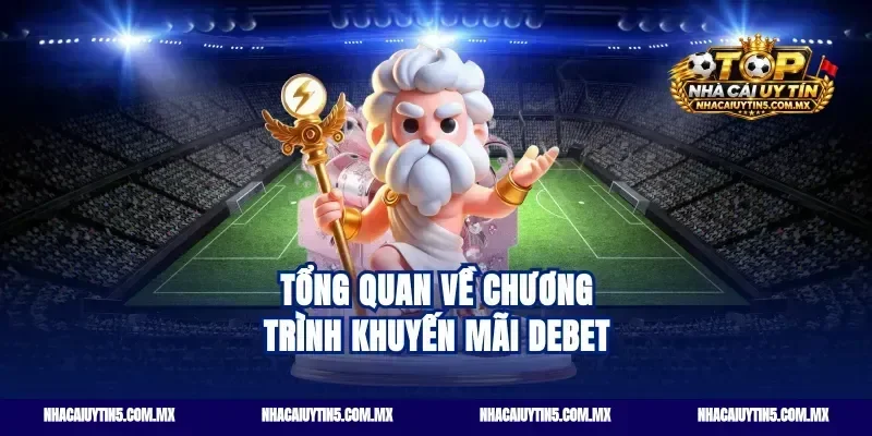 Tổng quan về chương trình khuyến mãi Debet