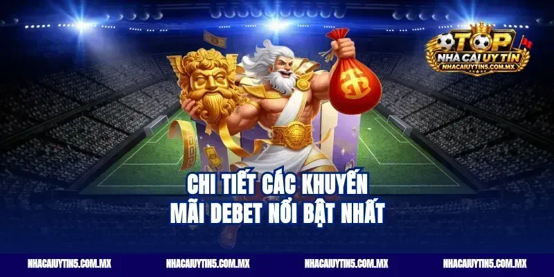 Chi tiết các khuyến mãi Debet nổi bật nhất