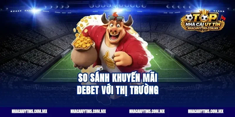 So sánh khuyến mãi Debet với thị trường