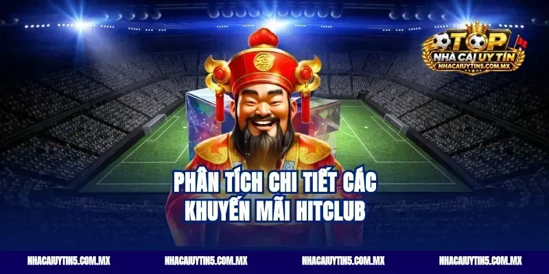 Phân tích chi tiết các khuyến mãi hitclub