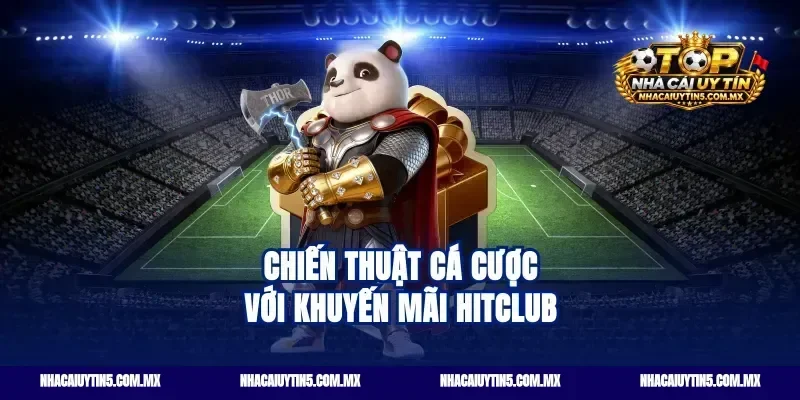 Chiến thuật cá cược với khuyến mãi hitclub