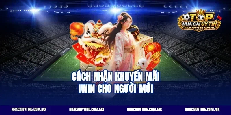 Cách nhận khuyến mãi iwin cho người mới