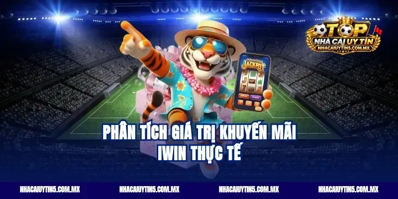 Phân tích giá trị khuyến mãi iwin thực tế