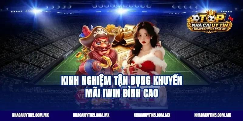 Kinh nghiệm tận dụng khuyến mãi iwin đỉnh cao