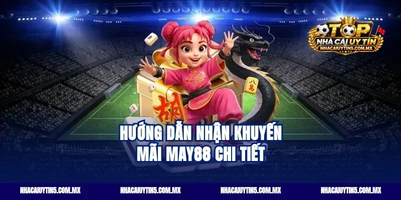 Hướng dẫn nhận khuyến mãi May88 chi tiết