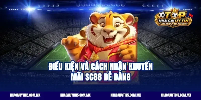 Điều kiện và cách nhận khuyến mãi SC88 dễ dàng