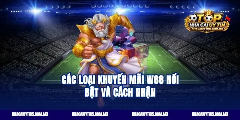 Các loại khuyến mãi W88 nổi bật và cách nhận