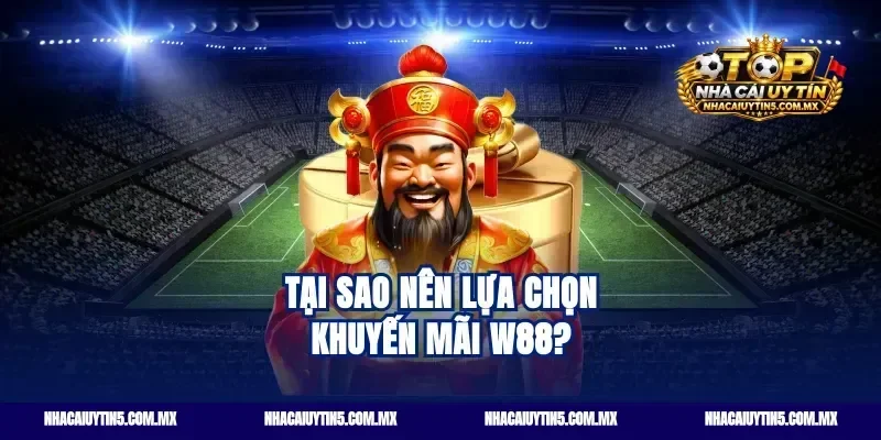 Tại sao nên lựa chọn khuyến mãi W88?