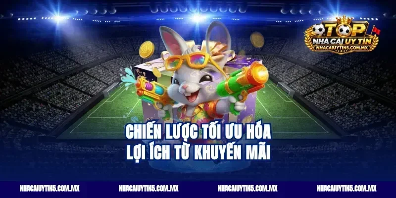 Chiến Lược Tối Ưu Hóa Lợi Ích Từ Khuyến Mãi