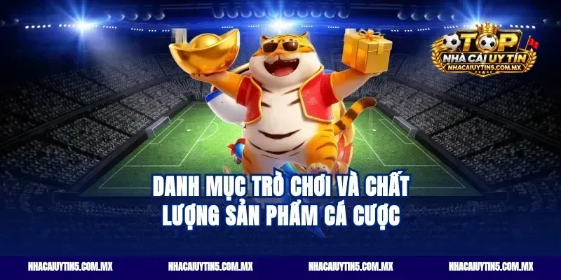 Danh mục trò chơi và chất lượng sản phẩm cá cược