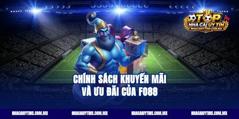 Chính sách khuyến mãi và ưu đãi của fo88