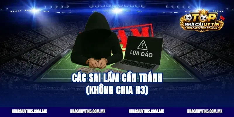 Các sai lầm cần tránh (Không chia H3)