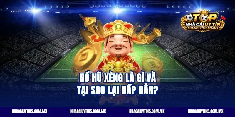 Nổ hũ xèng là gì và tại sao lại hấp dẫn?