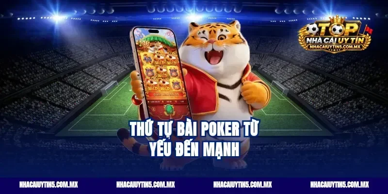 Thứ tự bài poker từ yếu đến mạnh