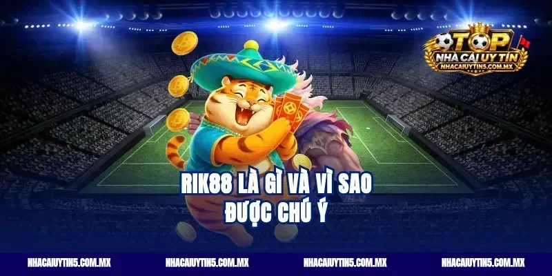 Rik88 Là Gì Và Vì Sao Được Chú Ý