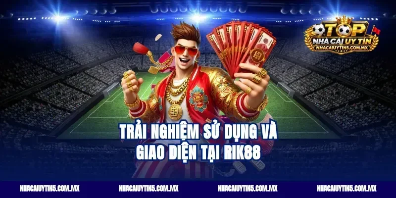 Trải Nghiệm Sử Dụng Và Giao Diện Tại Rik88
