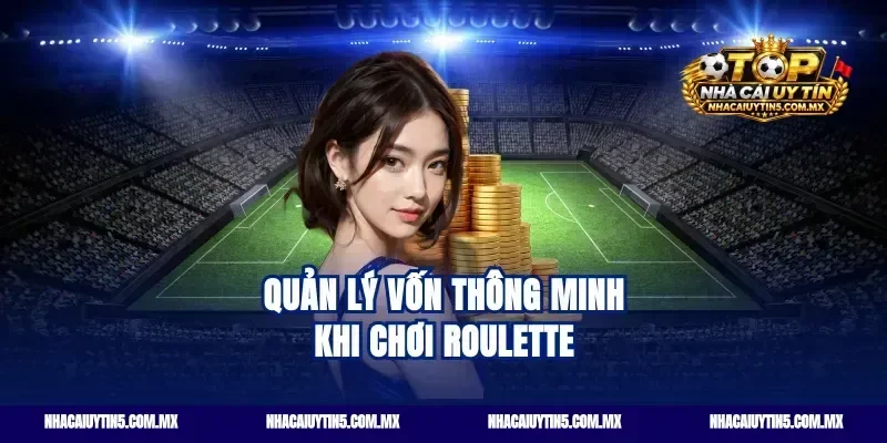 Quản lý vốn thông minh khi chơi Roulette