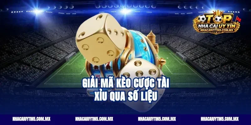 Giải mã kèo cược tài xỉu qua số liệu