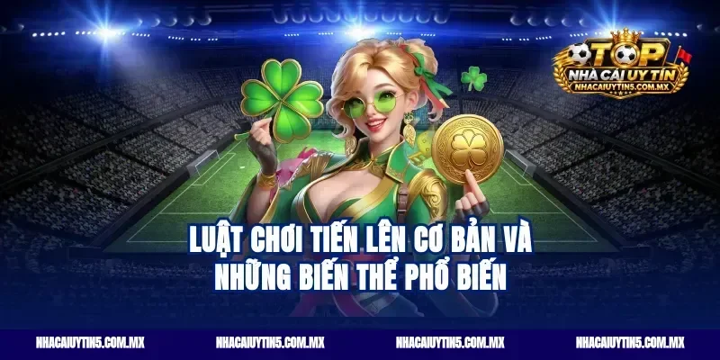 Luật chơi tiến lên cơ bản và những biến thể phổ biến