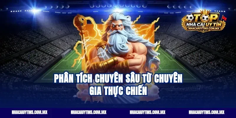 Phân Tích Chuyên Sâu Từ Chuyên Gia Thực Chiến