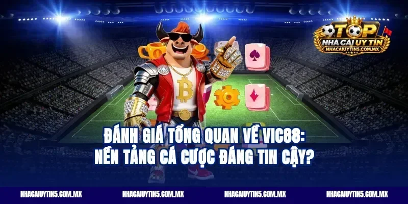 Đánh giá tổng quan về Vic88: Nền tảng cá cược đáng tin cậy?