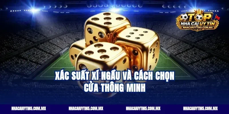 Xác suất xí ngầu và cách chọn cửa thông minh